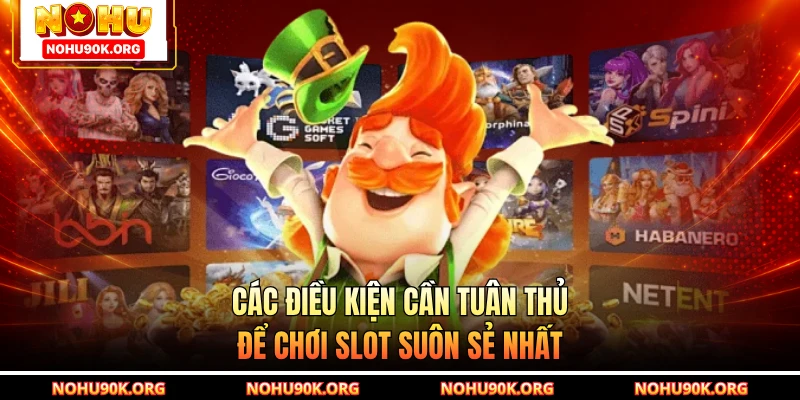 Các điều kiện cần tuân thủ để chơi slot suôn sẻ nhất