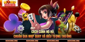 Cách Canh Nổ Hũ - Chuẩn Qua Nhịp Quay Và Biểu Tượng Thưởng