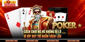 Cách Chơi Nổ Hũ Không Bị Lỗ - Bí Kíp Duy Trì Ngân Sách Lâu