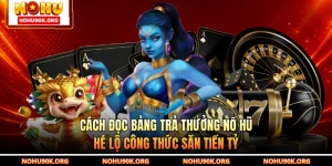 Cách Đọc Bảng Trả Thưởng Nổ Hũ - Hé Lộ Công Thức Săn Tiền Tỷ