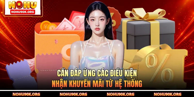 Cần đáp ứng các điều kiện nhận khuyến mãi từ hệ thống