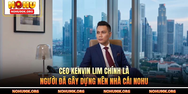 CEO Kenvin Lim chính là người đã gây dựng nên nhà cái NOHU
