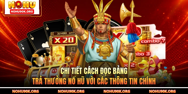 Chi tiết cách đọc bảng trả thưởng nổ hũ với các thông tin chính