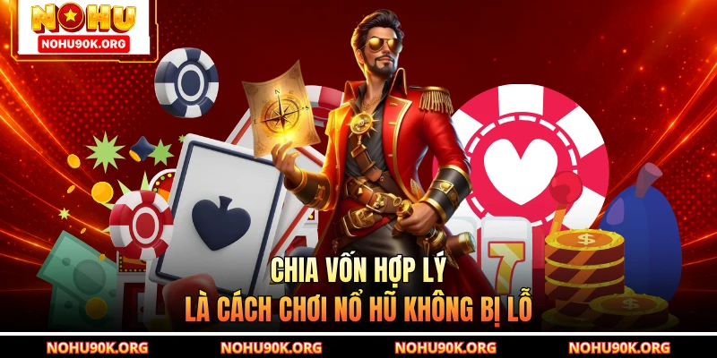 Chia vốn hợp lý là cách chơi nổ hũ không bị lỗ