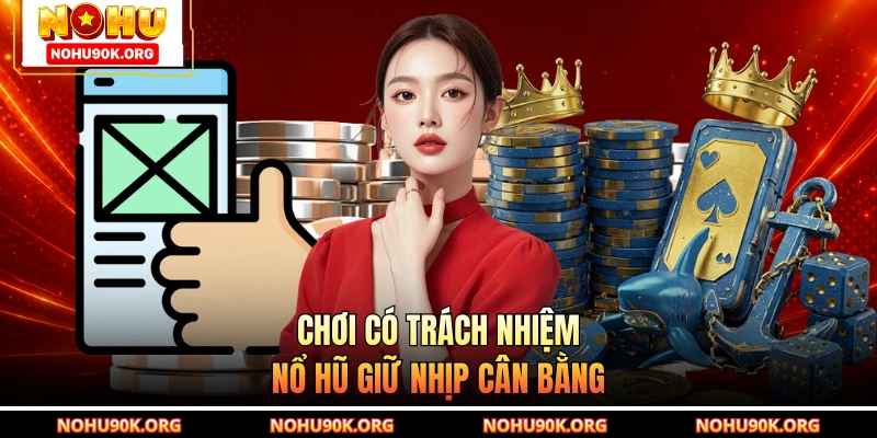 Chơi có trách nhiệm Nổ Hũ giữ nhịp cân bằng