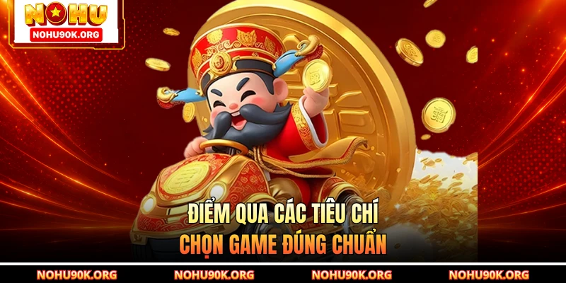Điểm qua các tiêu chí chọn game đúng chuẩn