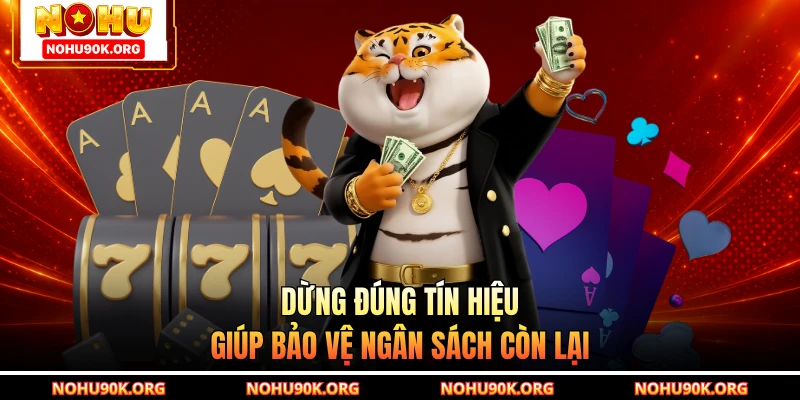 Dừng đúng tín hiệu giúp bảo vệ ngân sách còn lại