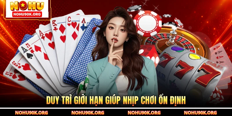 Duy trì giới hạn giúp nhịp chơi ổn định