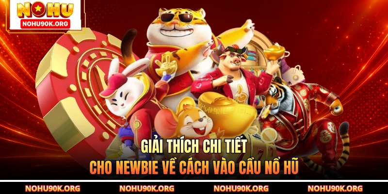 Giải thích chi tiết cho newbie về cách vào cầu nổ hũ