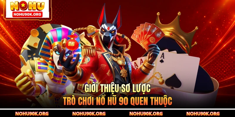Giới thiệu sơ lược trò chơi nổ hũ 90 quen thuộc