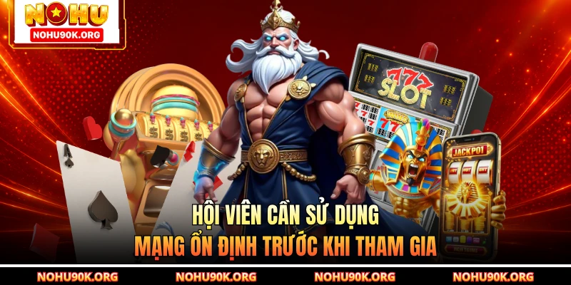 Hội viên cần sử dụng mạng ổn định trước khi tham gia