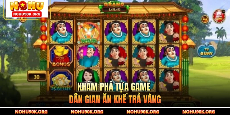 Khám phá tựa game dân gian Ăn Khế Trả Vàng