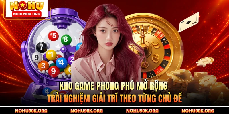 Kho game phong phú mở rộng trải nghiệm giải trí theo từng chủ đề