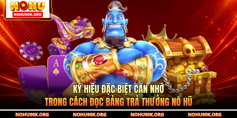Ký hiệu đặc biệt cần nhớ trong cách đọc bảng trả thưởng nổ hũ