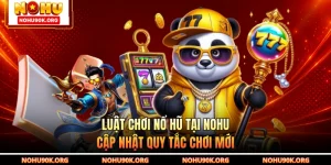 Luật Chơi Nổ Hũ Tại NOHU - Cập Nhật Quy Tắc Chơi Mới