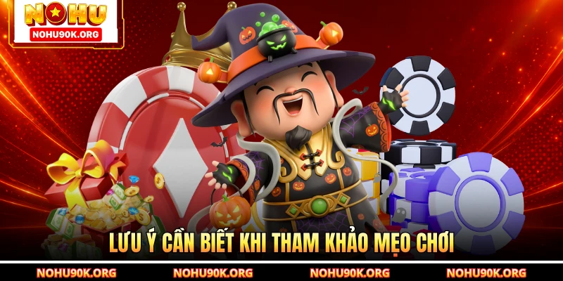 Lưu ý cần biết khi tham khảo mẹo chơi