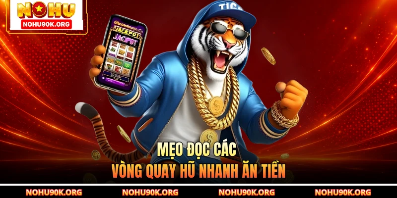Mẹo đọc các vòng quay hũ nhanh ăn tiền