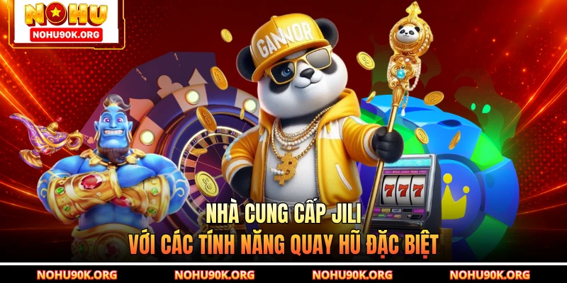 Nhà cung cấp JILI với các tính năng quay hũ đặc biệt
