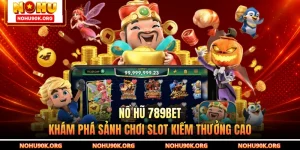 Nổ Hũ 789BET - Khám Phá Sảnh Chơi Slot Kiếm Thưởng Cao