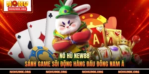 Nổ Hũ NEW88 - Sảnh Game Sôi Động Hàng Đầu Đông Nam Á