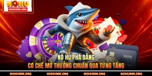 Nổ Hũ Phá Băng - Cơ Chế Mở Thưởng Chuẩn Qua Từng Tầng