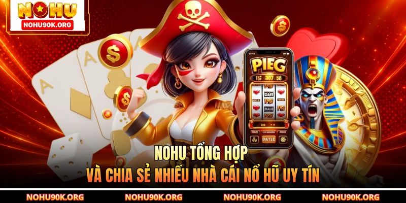 NOHU tổng hợp và chia sẻ nhiều nhà cái nổ hũ uy tín