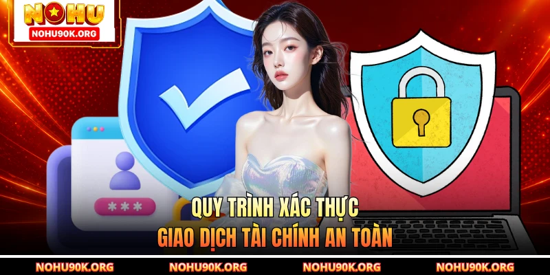 Quy trình xác thực giao dịch tài chính an toàn