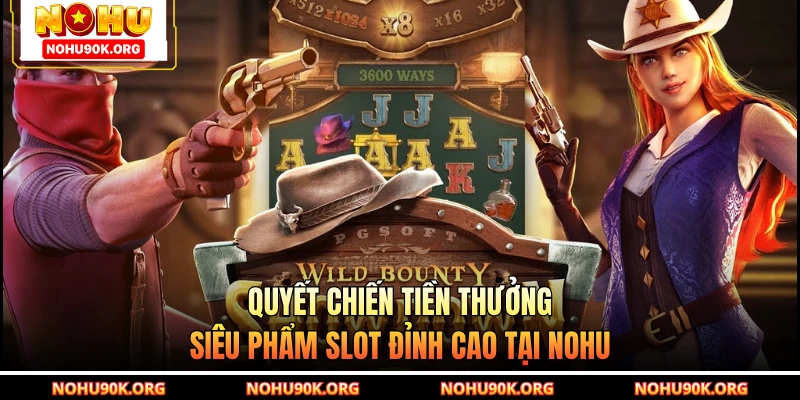 Quyết Chiến Tiền Thưởng - Siêu Phẩm Slot Đỉnh Cao Tại NOHU