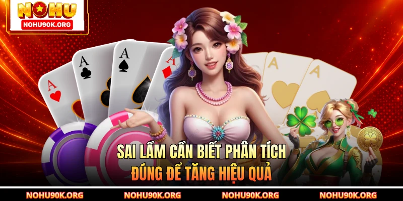 Sai lầm cần biết phân tích đúng để tăng hiệu quả