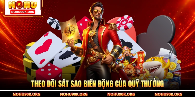 Theo dõi sát sao biến động của quỹ thưởng
