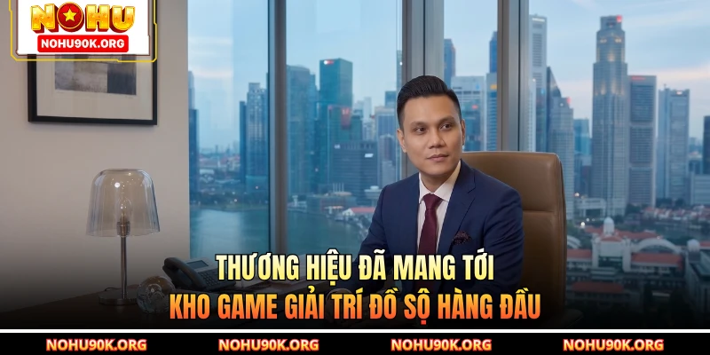 Thương hiệu đã mang tới kho game giải trí đồ sộ hàng đầu