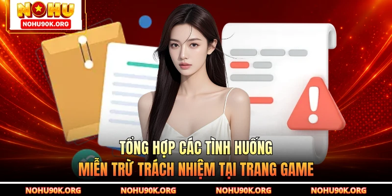 Tổng hợp các tình huống miễn trừ trách nhiệm tại trang game