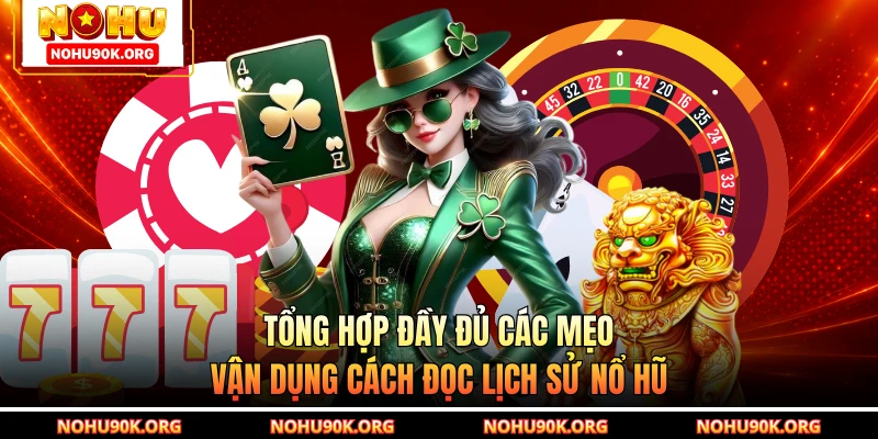 Tổng hợp đầy đủ các mẹo vận dụng cách đọc lịch sử nổ hũ